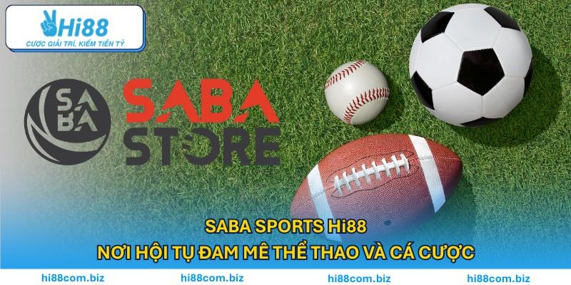 Saba Sports Hi88 – Nơi Hội Tụ Đam Mê Thể Thao Và Cá Cược