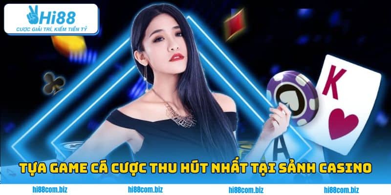 Tựa game cá cược thu hút nhất tại sảnh casino